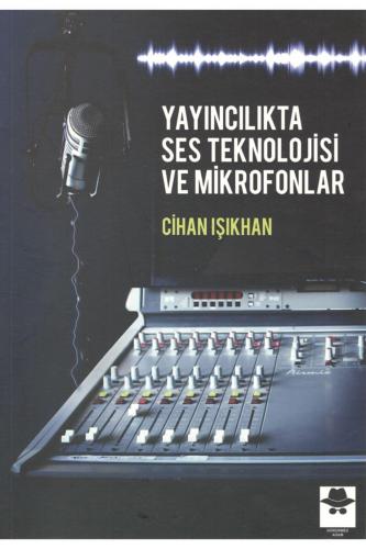 Yayıncılıkta Ses Teknolojisi ve Mikrofonlar Cihan Işıkhan