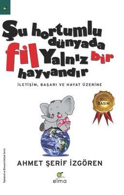 Şu Hortumlu Dünyada Fil Yalnız Bir Hayvandır Ahmet Şerif İzgören