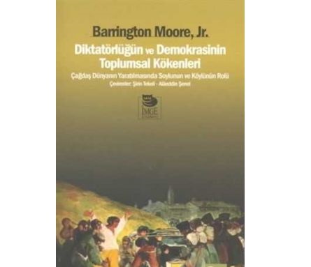 Diktatörlüğün ve Demokrasinin Toplumsal Kökenleri Barrington Moore JR