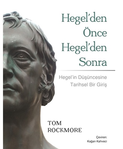 Hegel’den Önce Hegel’den Sonra Tom Rockmore