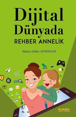 Dijital Dünyada Rehber Annelik Hatice Güler Aydoğan