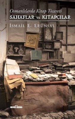 Osmanlılarda Kitap Ticareti - Sahaflar ve Kitapçılar İsmail E. Erünsal