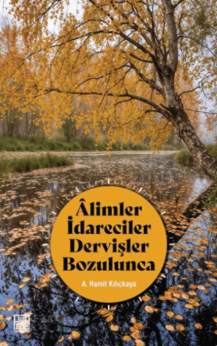 Alimler İdareciler Dervişler Bozulunca A. Hamit Kılıçkaya