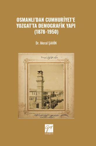 Osmanlı’dan Cumhuriyet’e Yozgat’ta Demografik Yapı (1878-1950) Meral Ş