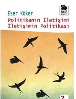 Politikanın İletişimi İletişimin Politikası Eser Köker