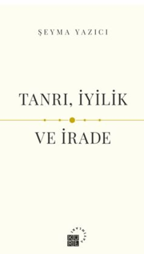 Felsefe Kitapları, - Küre Yayınları - Tanrı, İyilik ve İrade