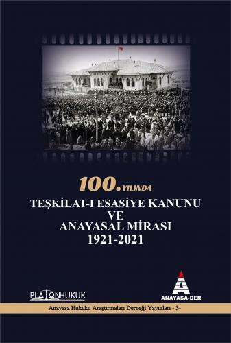 Teşkilat-ı Esasiye Kanunu ve Anayasal Mirası 1921 - 2021 İbrahim Ö. Ka