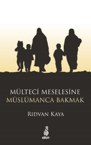 Mülteci Meselesine Müslümanca Bakmak Rıdvan Kaya