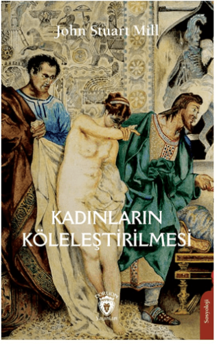 Kadınların Köleleştirilmesi John Stuart Mill