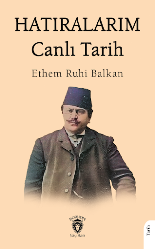 Hatıralarım Canlı Tarih Ethem Ruhi Balkan