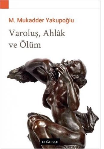 Varoluş, Ahlak ve Ölüm M. Mukadder Yakupoğlu