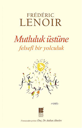 Mutluluk Üstüne Felsefi Bir Yolculuk Frederic Lenoir