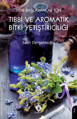 Tıbbi ve Aromatik Bitki Yetiştiriciliği Salih Dergahlıoğlu