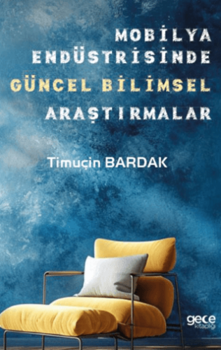 Mobilya Endüstrisinde Güncel Bilimsel Araştırmalar Timuçin Bardak