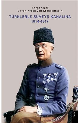 Türklerle Süveyş Kanalına 1914-1917 Korgeneral Baron Kress von Kressen