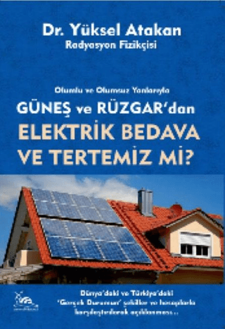 Güneş ve Rüzgardan Elektrik Bedava Ve Tertemiz Mi? Yüksel Atakan