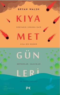 Kıyamet Günleri : Dünyanın Sonuna Dair Kısa Bir Rehber Bryan Walsh