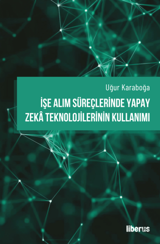 İşe Alım Süreçlerinde Yapay Zeka Teknolojilerinin Kullanımı Uğur Karab