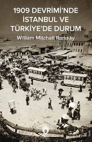 1909 Devrimi’nde İstanbul ve Türkiye’de Durum William Mitchell Ramsay