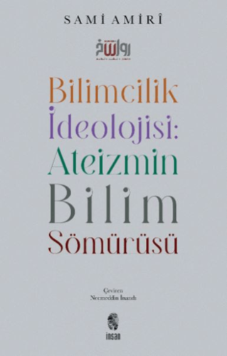 Bilimcilik İdeolojisi: Ateizmin Bilim Sömürüsü Sami Amiri