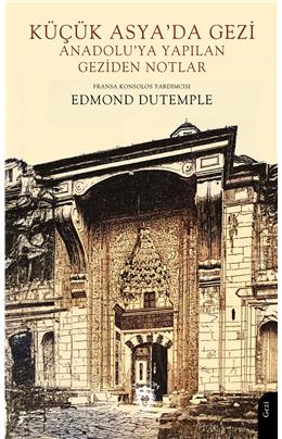 Küçük Asyada Gezi Anadoluya Yapılan Geziden Notlar Edmond Dutemple