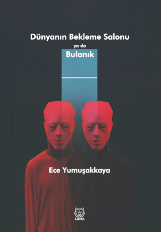 Dünyanın Bekleme Salonu ya da Bulanık Ece Yumuşakkaya