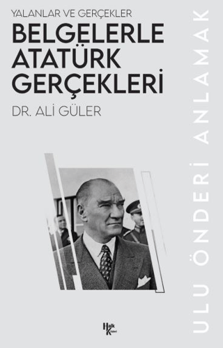 Belgelerle Atatürk Gerçekleri Ali Güler