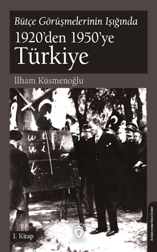 Bütçe Görüşmelerinin Işığında 1920’Den 1950’Ye Türkiye İlham Küsmenoğl