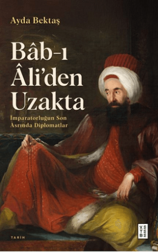 Tarih Araştırma İnceleme, - Ketebe Yayınları - Bâb-ı Âli’den Uzakta