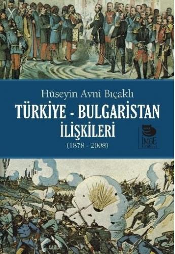 Türkiye - Bulgaristan İlişkileri (1878 - 2008) Hüseyin Avni Bıçaklı