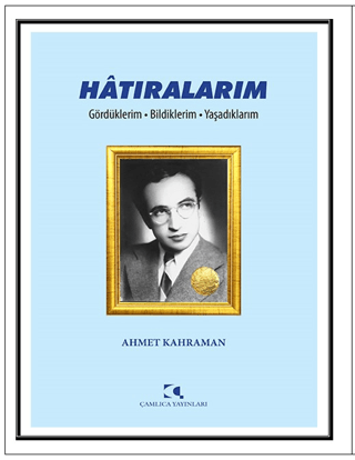 Hatıralarım Ahmet Kahraman