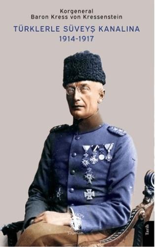 Türklerle Süveyş Kanalına 1914-1917 Korgeneral Baron Kress von Kressen