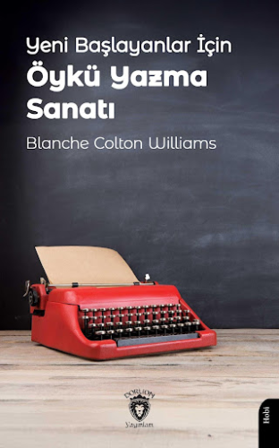 Yeni Başlayanlar İçin Öykü Yazma Sanatı Blanche Colton Williams