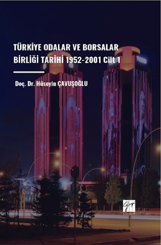 Türkiye Odalar Ve Borsalar Birliği Tarihi 1952-2001 (Cilt 1) Hüseyin Ç