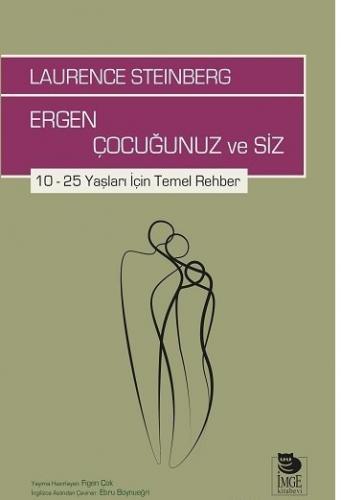 Ergen Çocuğunuz ve Siz 10 – 25 Yaşları İçin Temel Rehber Laurence Stei