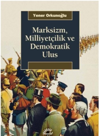 Marksizm, Milliyetçilik ve Demokratik Ulus Yener Orkunoğlu