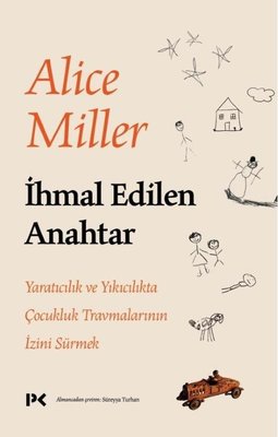 İhmal Edilen Anahtar Alice Miller