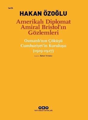 Amerikalı Diplomat Amiral Bristol’ın Gözlemleri Hakan Özoğlu