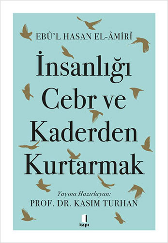 İnsanlığı Cebr ve Kaderden Kurtarmak Ebu'l Hasan El-Amiri