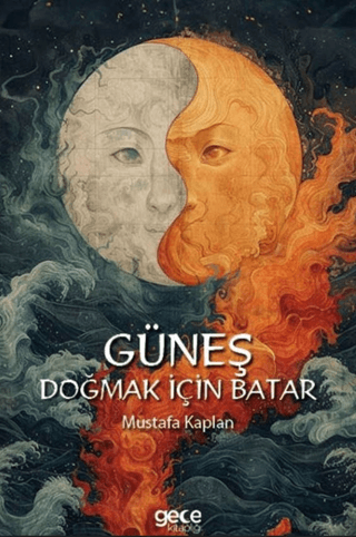 Güneş Doğmak İçin Batar Mustafa Kaplan