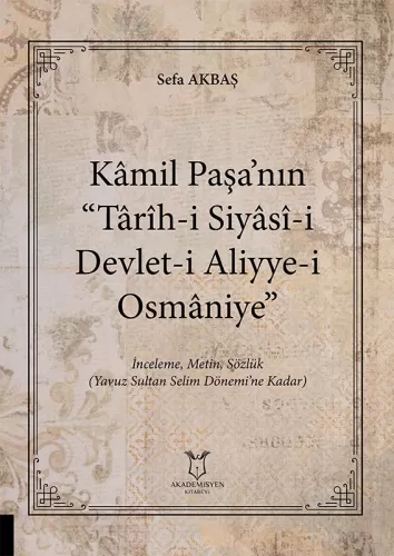 Kâmil Paşa’nın “Târîh-i Siyâsî-i Devlet-i Aliyye-i Osmâniye” Sefa Akba