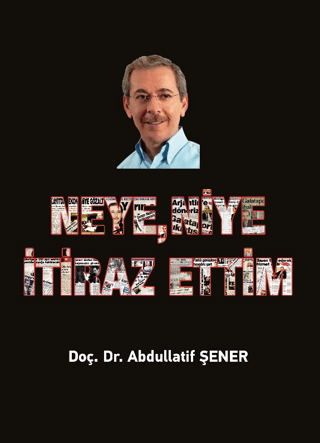 Neye, Niye İtiraz Ettim Abdullatif Şener