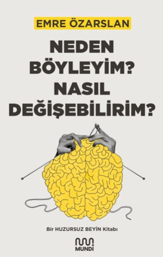 Neden Böyleyim? Nasıl Değişebilirim? Bir Huzursuz Beyin Kitabı Emre Öz