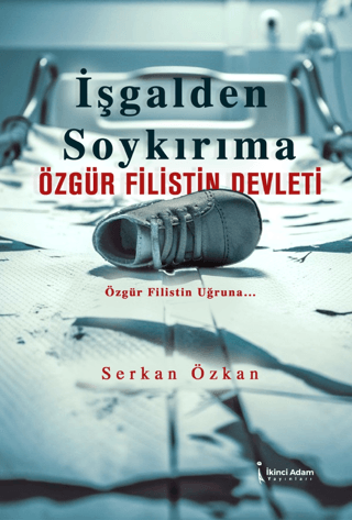 İşgalden Soykırıma Özgür Filistin Devleti Serkan Özkan