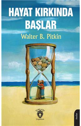 Hayat Kırkında Başlar Walter B. Pitkin