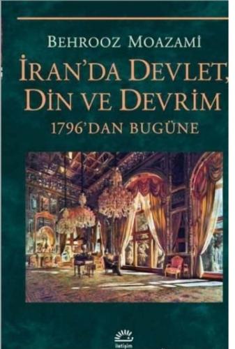 İran'da Devlet Din ve Devrim 1796'dan Bugüne Behrooz Moazami