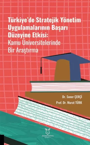 Türkiye’de Stratejik Yönetim Uygulamalarının Başarı Düzeyine Etkisi Ka