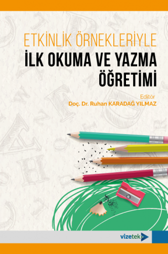 Etkinlik Örnekleriyle İlk Okuma ve Yazma Öğretimi Ruhan Karadağ Yılmaz