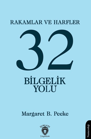 Rakamlar ve Harfler veya Otuz İki Bilgelik Yolu Margaret B. Peeke