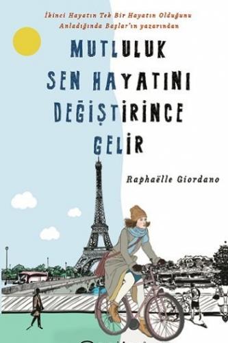 Mutluluk Sen Hayatını Değiştirince Gelir Raphaelle Giordano